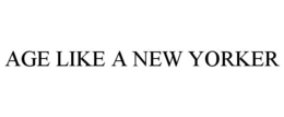 AGE LIKE A NEW YORKER trademark