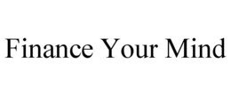 FINANCE YOUR MIND trademark