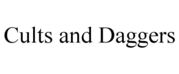 CULTS AND DAGGERS trademark