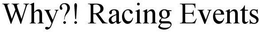 WHY RACING EVENTS trademark