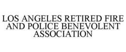 LOS ANGELES RETIRED FIRE AND POLICE BENEVOLENT ASSOCIATION trademark