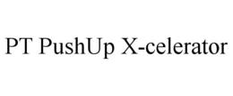 PT PUSHUP X-CELERATOR trademark