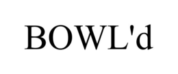 BOWL'D trademark