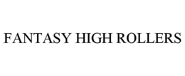 FANTASY HIGH ROLLERS trademark
