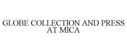 GLOBE COLLECTION AND PRESS AT MICA trademark
