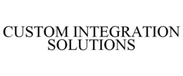 CUSTOM INTEGRATION SOLUTIONS trademark