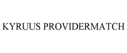 KYRUUS PROVIDERMATCH trademark