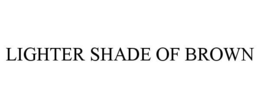 LIGHTER SHADE OF BROWN trademark