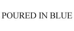 POURED IN BLUE trademark
