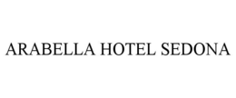 ARABELLA HOTEL SEDONA trademark