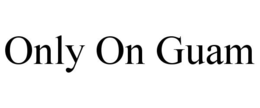 ONLY ON GUAM trademark