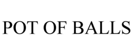 POT OF BALLS trademark