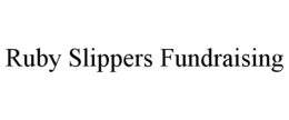 RUBY SLIPPERS FUNDRAISING trademark