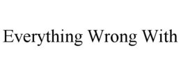 EVERYTHING WRONG WITH trademark