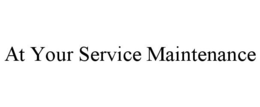 AT YOUR SERVICE MAINTENANCE trademark