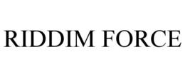 RIDDIM FORCE trademark
