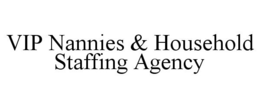 VIP NANNIES & HOUSEHOLD STAFFING AGENCY trademark