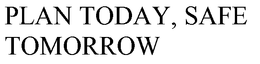 PLAN TODAY, SAFE TOMORROW trademark