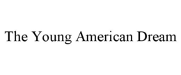 THE YOUNG AMERICAN DREAM trademark