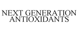 NEXT GENERATION ANTIOXIDANTS trademark