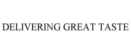 DELIVERING GREAT TASTE trademark