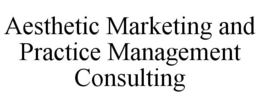 AESTHETIC MARKETING AND PRACTICE MANAGEMENT CONSULTING trademark