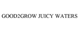 GOOD2GROW JUICY WATERS trademark