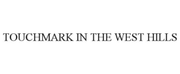 TOUCHMARK IN THE WEST HILLS trademark