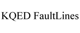 KQED FAULTLINES trademark