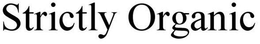 STRICTLY ORGANIC trademark