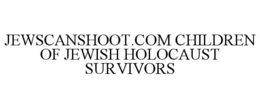 JEWSCANSHOOT.COM CHILDREN OF JEWISH HOLOCAUST SURVIVORS trademark