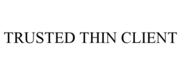 TRUSTED THIN CLIENT trademark