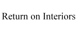 RETURN ON INTERIORS trademark