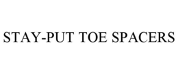 STAY-PUT TOE SPACERS trademark