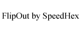 FLIPOUT BY SPEEDHEX trademark