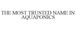 THE MOST TRUSTED NAME IN AQUAPONICS trademark