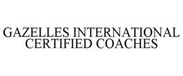 GAZELLES INTERNATIONAL CERTIFIED COACHES trademark