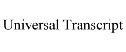 UNIVERSAL TRANSCRIPT trademark