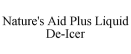 NATURE'S AID PLUS LIQUID DE-ICER trademark