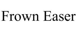 FROWN EASER trademark