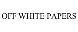 OFF WHITE PAPERS trademark