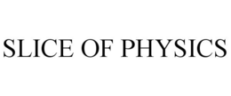 SLICE OF PHYSICS trademark
