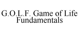 G.O.L.F. GAME OF LIFE FUNDAMENTALS trademark