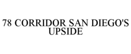 78 CORRIDOR SAN DIEGO'S UPSIDE trademark