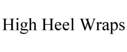 HIGH HEEL WRAPS trademark