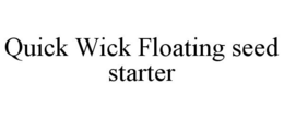 QUICK WICK FLOATING SEED STARTER trademark