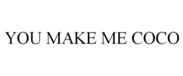 YOU MAKE ME COCO trademark