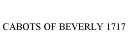 CABOTS OF BEVERLY 1717 trademark