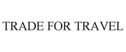 TRADE FOR TRAVEL trademark