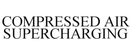 COMPRESSED AIR SUPERCHARGING trademark